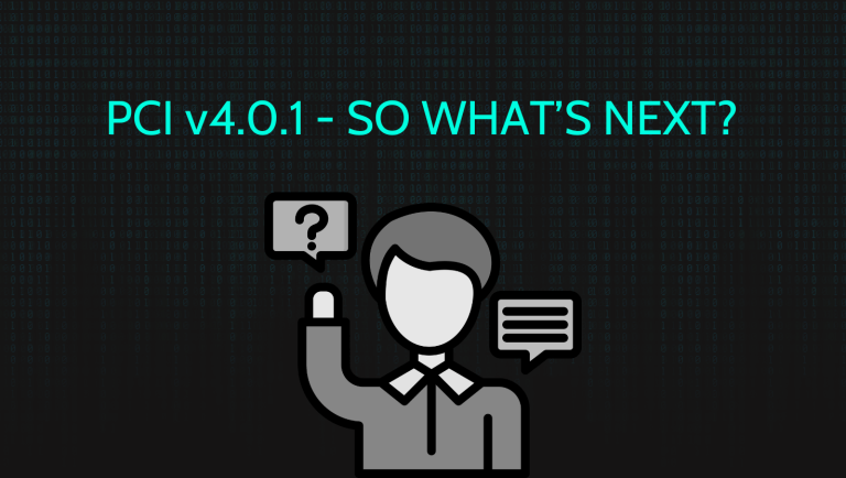 What Comes After March? Preparing for Your First Full PCI DSS v4.0.1 Assessment